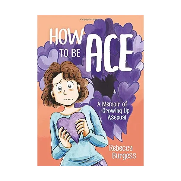 How to Be Ace: A Memoir of Growing Up Asexual