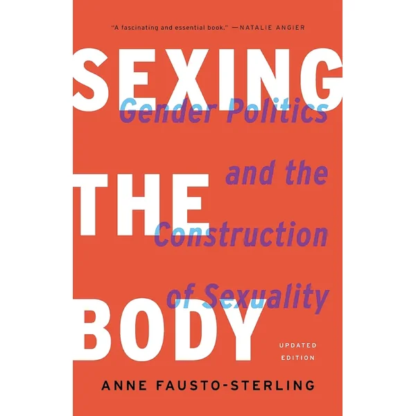 Sexing The Body: Gender Politics and the Construction of Sexuality